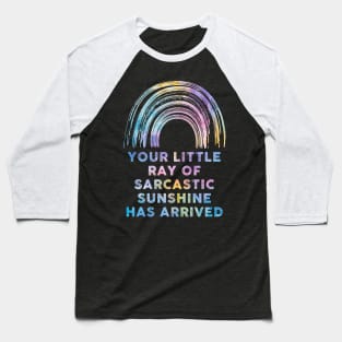 Your Little Ray Of Sarcastic Sunshine Has Arrived Baseball T-Shirt